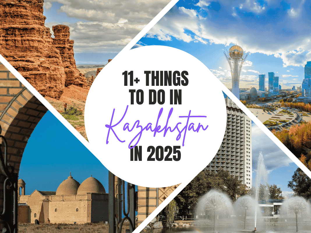 11+ Things To Do In Kazakhstan in 2025 [Complete Guide]